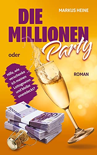 Die Millionen-Party: Hilfe, wie verschenke ich meinen Lottogewinn und bleibe unentdeckt? von Books on Demand GmbH